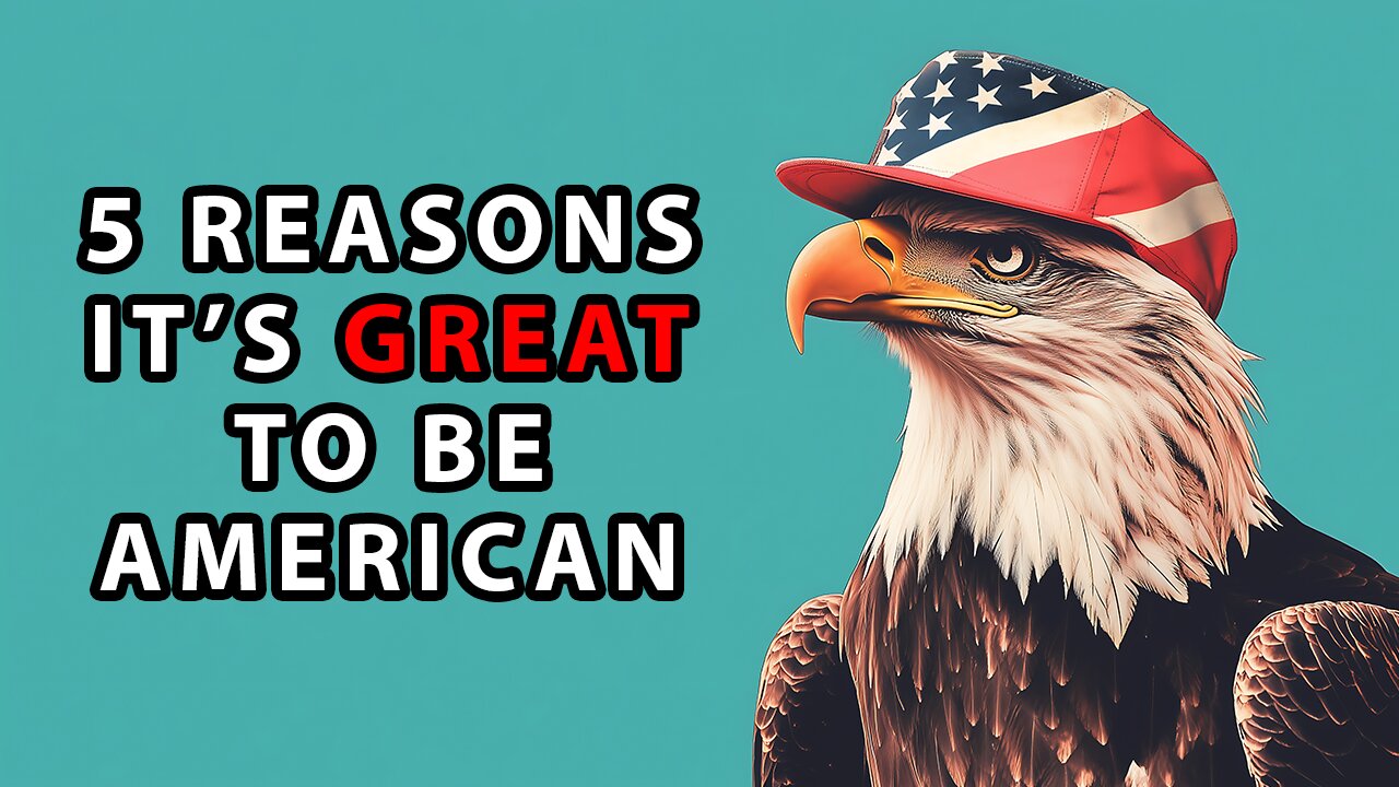 Top 5 Reasons Why It's GREAT To Be American