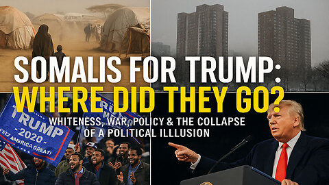 SOMALIS FOR TRUMP: WHERE DID THEY GO? — Empire, Whiteness & The Collapse of a Political Illusion