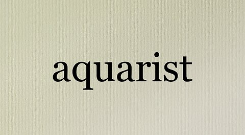 Aquarist Defined