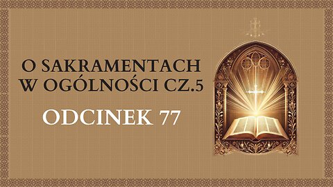 O Sakramentach w ogólności cz.5 - Odcinek 77 | Katechizm Katolicki