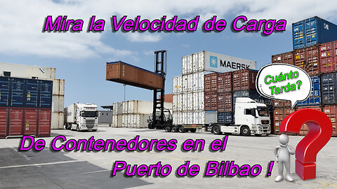 Mira la Velocidad de Carga de Contenedores en el Puerto de Bilbao , Cuánto Tarda?