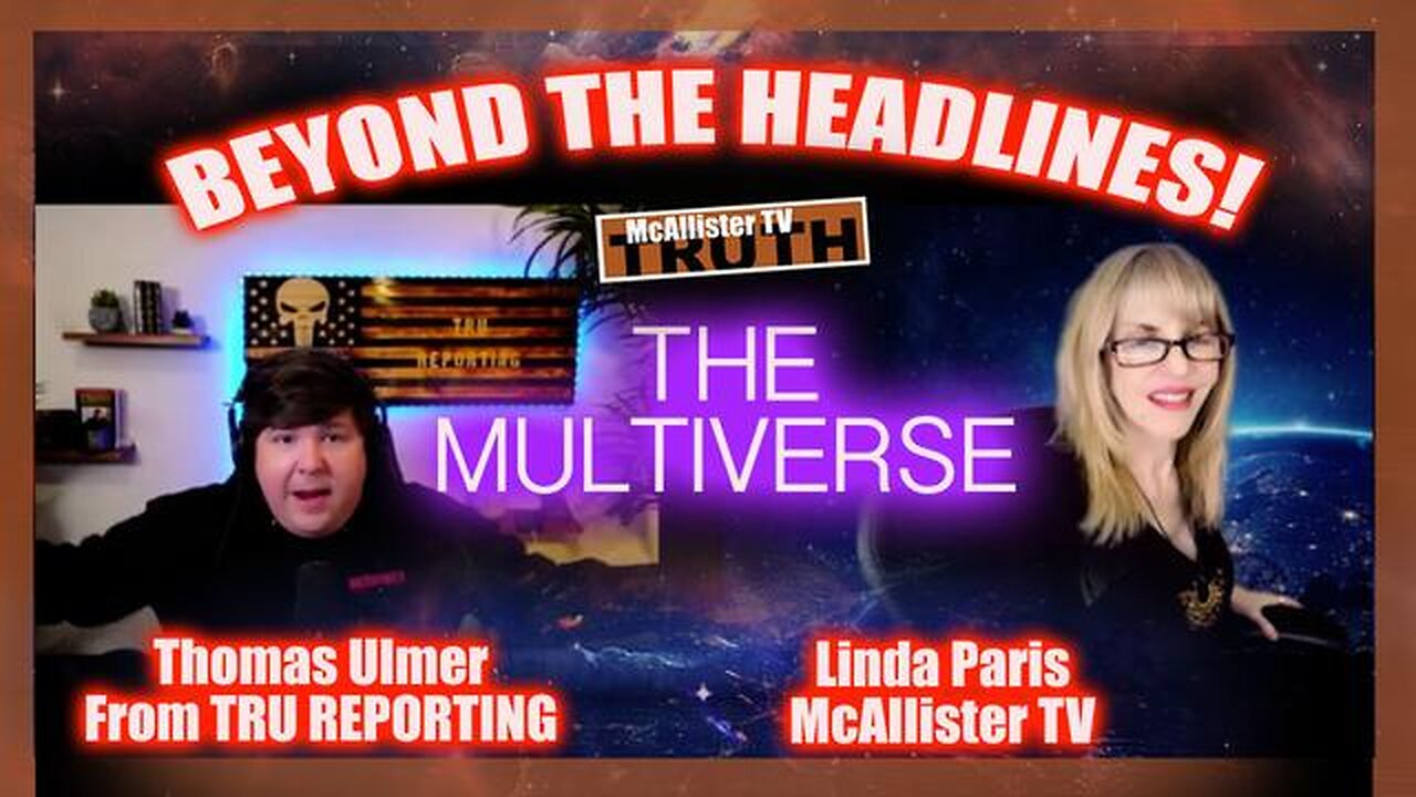 BEYOND THE HEADLINES WITH THOMAS AND LINDA! TONIGHT: THE MULTIVERSE!