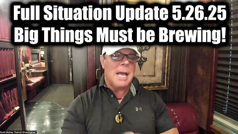 Scott McKay Full Situation Update 5.26.25 - Big Things Must be Brewing!