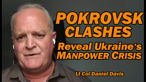 Pokrovsk Clashes Reveal Ukraine's Manpower Crisis /Lt Col Daniel Davis
