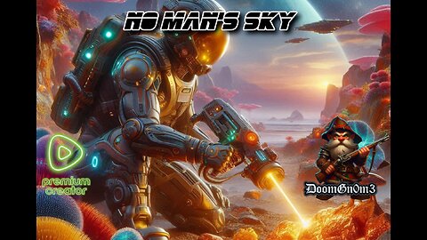 Adventures with DoomGnome: No Man's Sky. Exploring the vast Universe.
