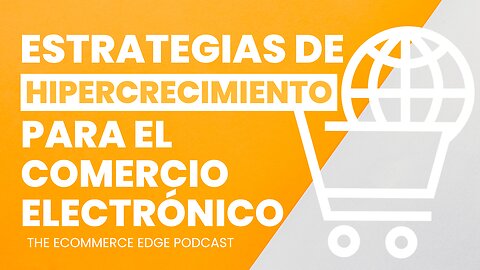 E550:🎓ESTRATEGIAS DE HIPERCRECIMIENTO PARA EL COMERCIO ELECTRÓNICO