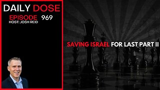 Saving Israel For Last Part II | Ep. 969 The Daily Dose