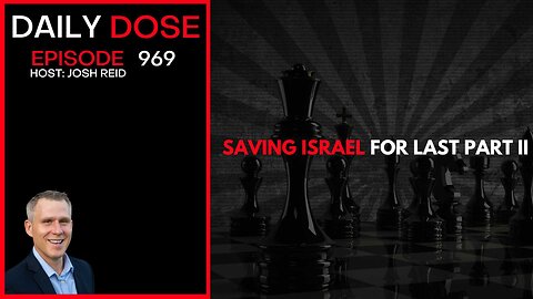 Saving Israel For Last Part II | Ep. 969 The Daily Dose