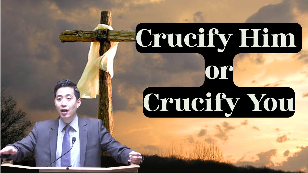 Crucify Him or Crucify You | Dr. Gene Kim