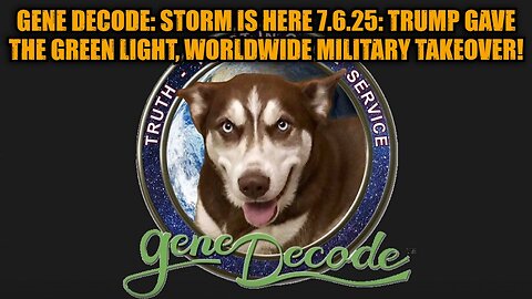 Gene Decode: Storm is Here 7.6.25: Trump Gave The Green Light, Worldwide Military Takeover!