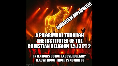 A Pilgrimage through the Institutes of the Christian Religion 1.5.13 pt 2
