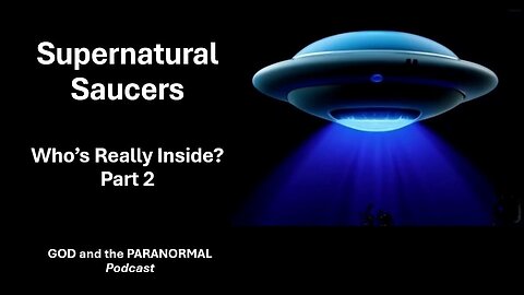 Episode 23 (Mar 19, 2025) - “Are Supernatural Beings More Likely than ETs?" (Part 2)