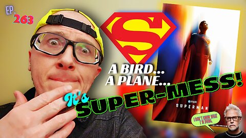 Ep. 263 Superman (James Gunn’s SuperGuardians of the Marvel Wars Universe!) What an ABSOLUTE JOKE!