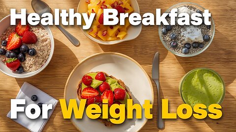 Healthy Breakfast Ideas for Weight Loss