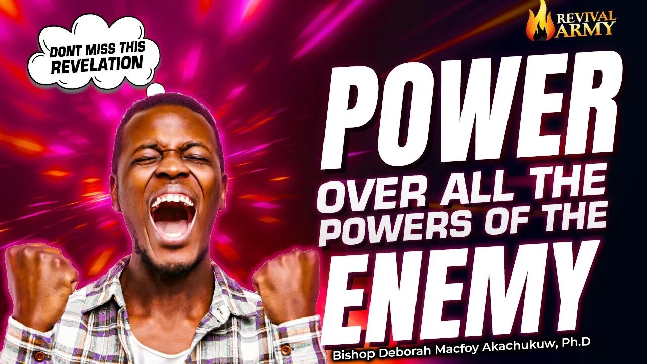 POWER OVER ALL POWERS OF THE ENEMIES _ BISHOP DEBORAH MACFOY AKACHUKWU, Ph.D