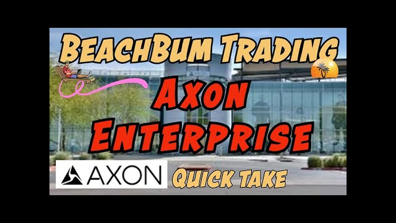 AXON | Axon Enterprise | $AXON | Quick Take