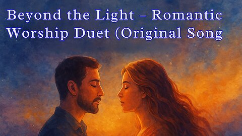 Beyond the Light – Romantic Worship Duet (Original Song