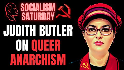 SOCIALISM SATURDAY: Judith Butler on Queer Anarchism
