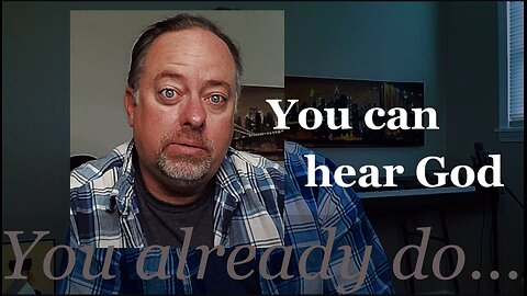 Not only CAN you HEAR GOD, you already DO!