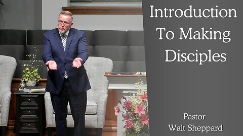 Introduction To Making Disciples--Sun PM--June 8, 2025