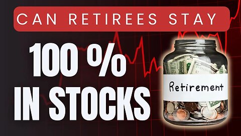 Can Retirees Stay 100% in Stocks? | Conventional Financial Wisdom says No....