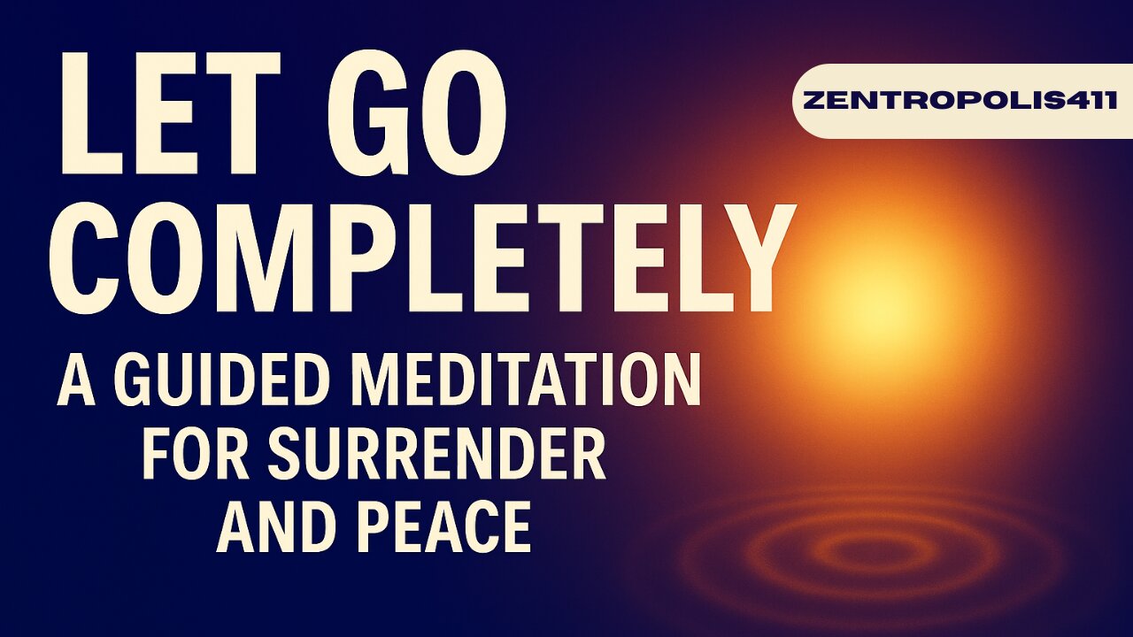 Let Go Completely – A Guided Meditation for Surrender and Peace