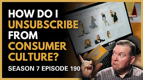 How Do I Unsubscribe from Constant Consumer Culture?