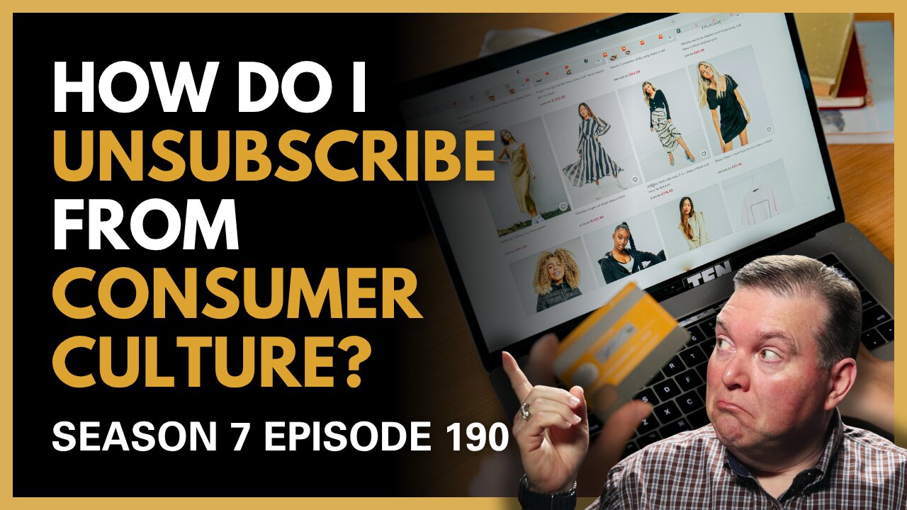 How Do I Unsubscribe from Constant Consumer Culture?