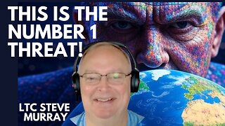 THE NUMBER ONE THREAT THAT WE ALL FACE! WITH LTC STEVE MURRAY