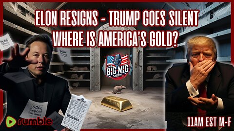 Elon Resigns, Trump Goes Silent, Where is America’s Gold