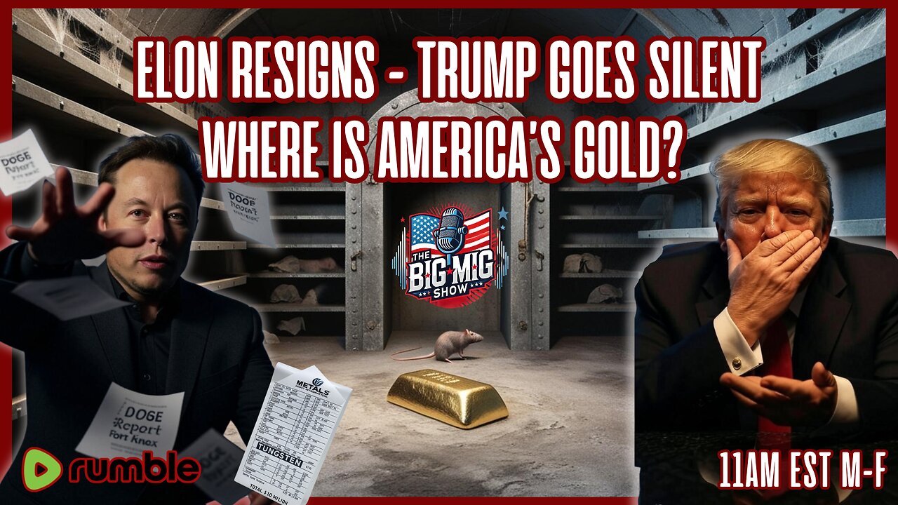 Elon Resigns, Trump Goes Silent, Where is America’s Gold