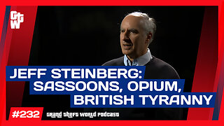 Jeff Steinberg on Sassoons, the British East India Company + Opium Wars | #GTW 232 (Clip)