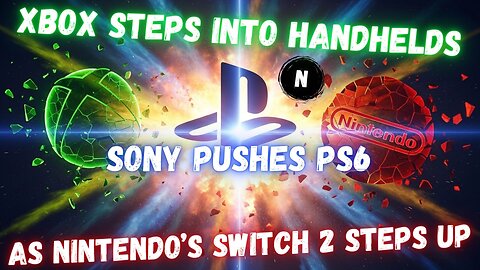 Xbox Steps Into Handhelds, Sony Pushes PS6, As Nintendo's Switch 2 Steps Up