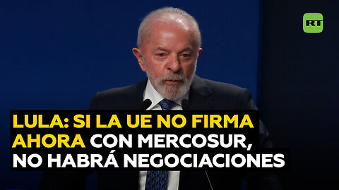 Lula: si la UE no firma "ahora" el acuerdo con Mercosur