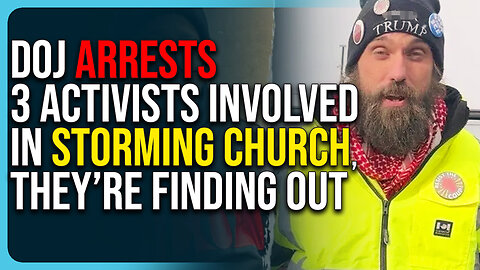 DOJ ARRESTS 3 Activists Involved In Storming Church, They’re Finding Out