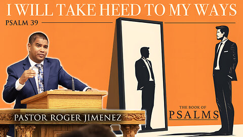 I Will Take Heed to My Ways (Psalm 39) | Pastor Roger Jimenez