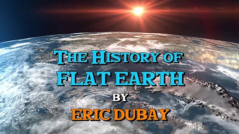 The History of Flat Earth (Moon Landing?) by Eric Dubay