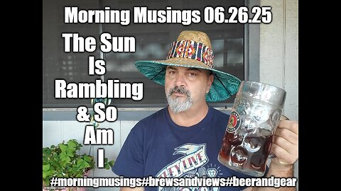 Morning Musings 6.26.25: The Sun Is Rambling & So Am I.