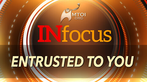 INFOCUS | Entrusted to You