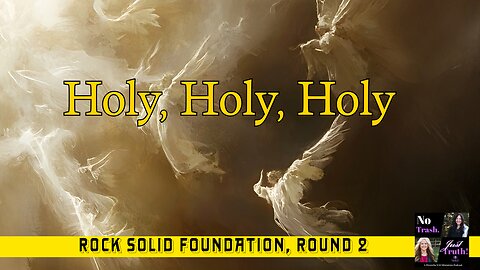 Holy, Holy, Holy - A Rock-Solid Foundation Round 2 - Part 2