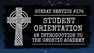 174 - Student Orientation - An Introduction to the Gnostic Academy