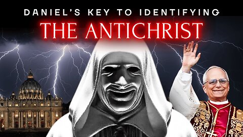 Daniel’s 7 Prophetic Keys to Identifying the ANTICHRIST