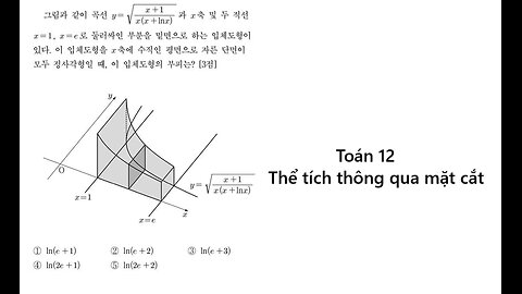 Toán 12: Tích phân - mặt cắt. Cho phương trình y = √((x+1)/(x(x+lnx)) giới hạn x=1, x=e, và trục Ox