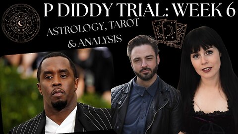 🔎 P DIDDY TRIAL: Week 6 - Astrology, Tarot & Analysis