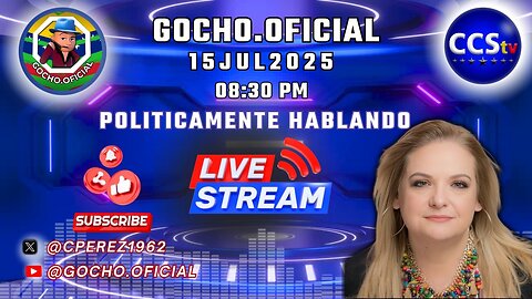 15JUL2025 | POLÍTICAMENTE HABLANDO | DE TODO UN POCO…| [GOCHO.OFICIAL]