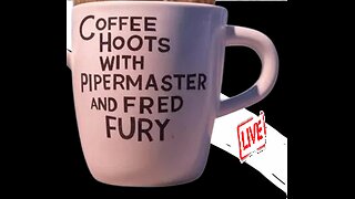 Coffee 'N Hoots with Pipermaster & Fred Fury @rumblevideo @saintmesus @GmorganJr @OffTopicShow2