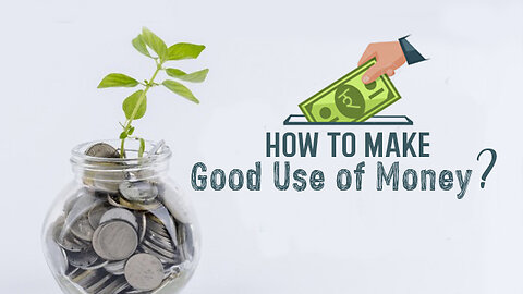 How to Make Good Use of Money?