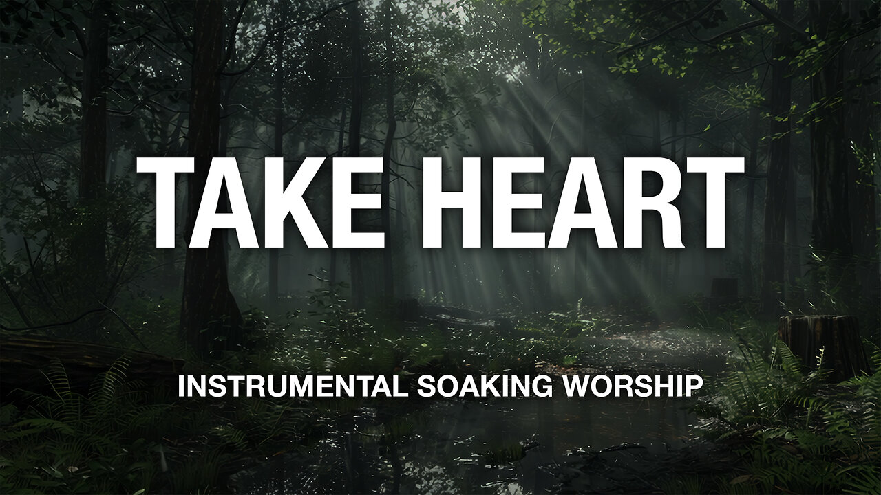 Take Heart | Instrumental Soaking Worship | 3 Hours