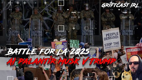 Battle For Los Angeles 2025! AI Palantir Musk V Trump Civil War Fake Out Griftcast IRL