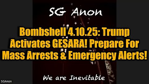 SG Anon: Bombshell 4.10.25: Trump Activates GESARA! Prepare For Mass Arrests & Emergency Alerts!